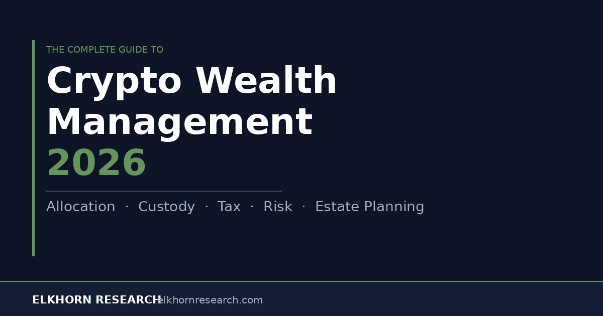 The Complete Guide to Crypto Wealth Management 2026 — Elkhorn Research